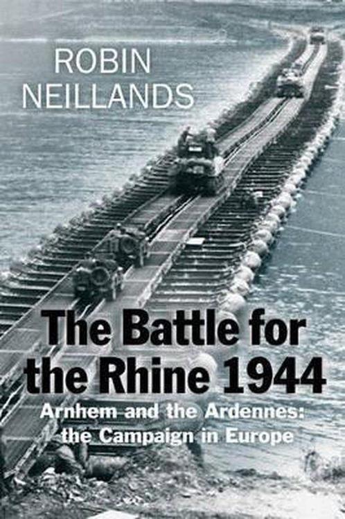 The Battle for the Rhine 1944 9780297846178 Robin Neillands, Boeken, Taal | Engels, Zo goed als nieuw, Verzenden