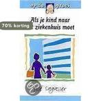 Als je kind naar het ziekenhuis moet / Op de groei, Boeken, Zwangerschap en Opvoeding, Verzenden, Zo goed als nieuw, José Sagasser