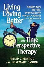 Living and Loving Better with Time Perspective Therapy, Verzenden, Zo goed als nieuw, Philip G. Zimbardo