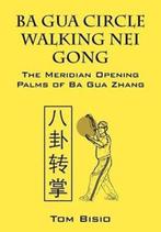 9781432796891 Ba Gua Circle Walking Nei Gong, Boeken, Verzenden, Nieuw, Tom Bisio