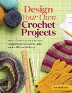 Design Your Own Crochet Projects 9781612126586 Sara Delaney, Boeken, Verzenden, Gelezen, Sara Delaney