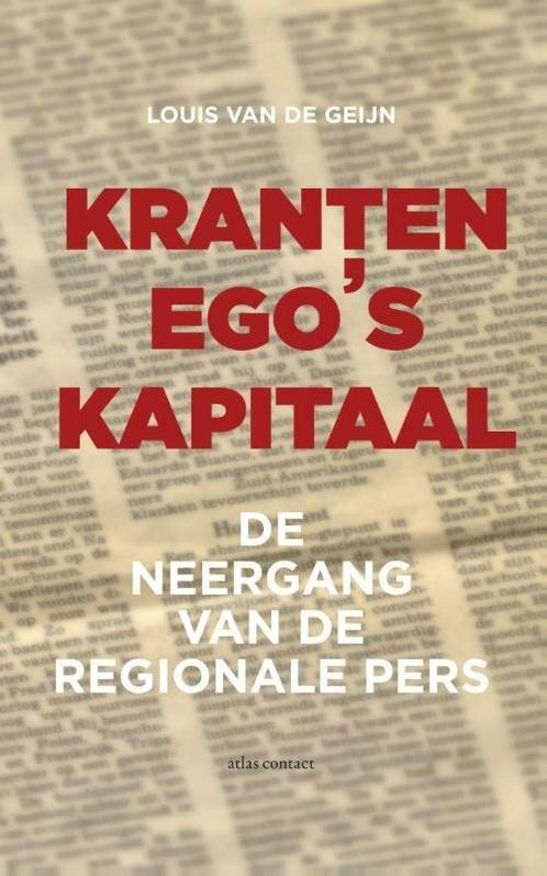 Kranten egos kapitaal (9789045027173, Louis van de Geijn), Boeken, Economie, Management en Marketing, Nieuw, Verzenden