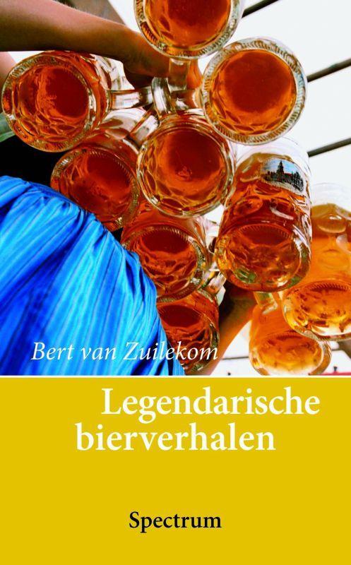 Legendarische Bierverhalen 9789027464309 Bert van Zuilekom, Boeken, Kookboeken, Gelezen, Verzenden