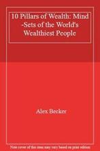 10 Pillars of Wealth: Mind-Sets of the Worlds Wealthiest, Boeken, Economie, Management en Marketing, Zo goed als nieuw, Alex Becker