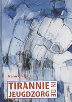 Tirannie in de jeugdzorg - René Clarijs - 9789088504846 - Ha, Boeken, Politiek en Maatschappij, Nieuw, Verzenden