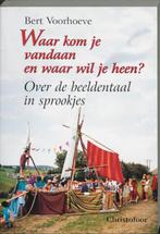 Waar Kom Je Vandaan En Waar Wil Je Heen? 9789062386598, Bert Voorhoeve, Gelezen, Verzenden