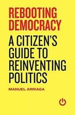Rebooting Democracy: A Citizen'(tm)S Guide to Reinventing, Boeken, Politiek en Maatschappij, Gelezen, Manuel Arriaga, Verzenden