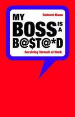 My boss is a B@$T@D: surviving turmoil at work by Richard, Verzenden, Gelezen, Richard Maun