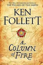 A Column of Fire / The Kingsbridge Novels / 3 9781447278771, Boeken, Verzenden, Gelezen, Ken Follett