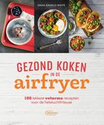 Gezond koken in de airfryer 9789022337332 Dana Angelo White, Boeken, Kookboeken, Verzenden, Zo goed als nieuw, Dana Angelo White
