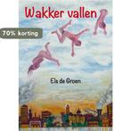 Wakker vallen 9789062659975 Els de Groen, Verzenden, Zo goed als nieuw, Els de Groen