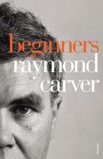 Beginners 9780099540328 Raymond Carver, Verzenden, Zo goed als nieuw, Raymond Carver