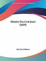 Histoire Des Cent Jours (1819)  Hobhouse, John Cam  Book, Boeken, Taal | Frans, Zo goed als nieuw, John Cam Hobhouse, Verzenden