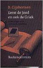 EERST DE JOOD EN OOK DE GRIEK 9789023904656 B. Gijsbertsen, Verzenden, Gelezen, B. Gijsbertsen