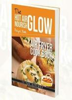 The Hot Air Frying Nourish Glow Recipe Book: Air Fryer Cook, Boeken, Kookboeken, Allision Waggoner, Zo goed als nieuw, Verzenden