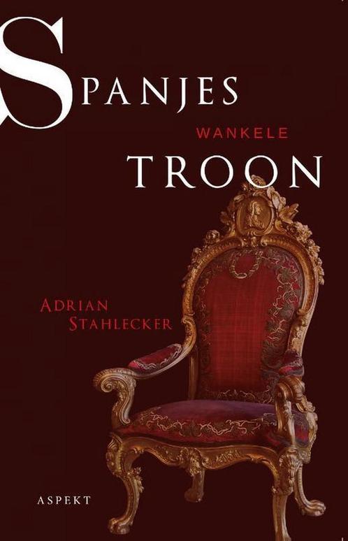 Spanjes wankele troon 9789463388849 Adrian Stahlecker, Boeken, Geschiedenis | Wereld, Gelezen, Verzenden