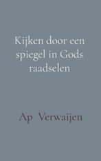 Kijken door een spiegel in Gods raadselen 9789402196191, Boeken, Verzenden, Zo goed als nieuw, Ap Verwaijen