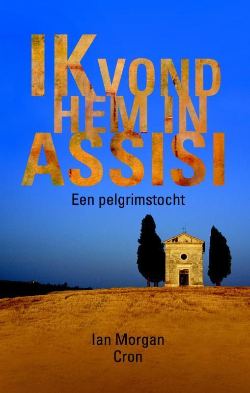 Ik vond hem in Assisi 9789043522410 Ian Morgan Cron, Boeken, Godsdienst en Theologie, Zo goed als nieuw, Verzenden