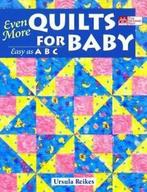 Even more quilts for baby: easy as ABC by Ursula Reikes, Gelezen, Ursula Reikes, Verzenden