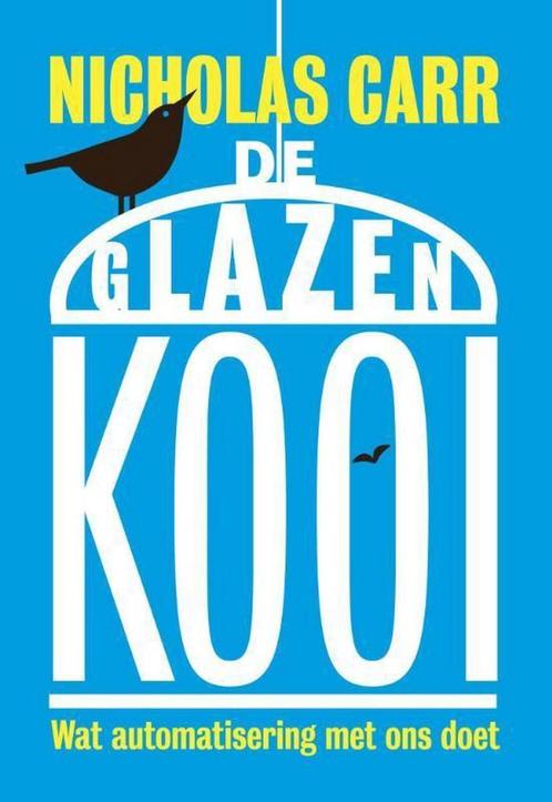 De glazen kooi 9789491845345 Nicholas Carr, Boeken, Politiek en Maatschappij, Gelezen, Verzenden