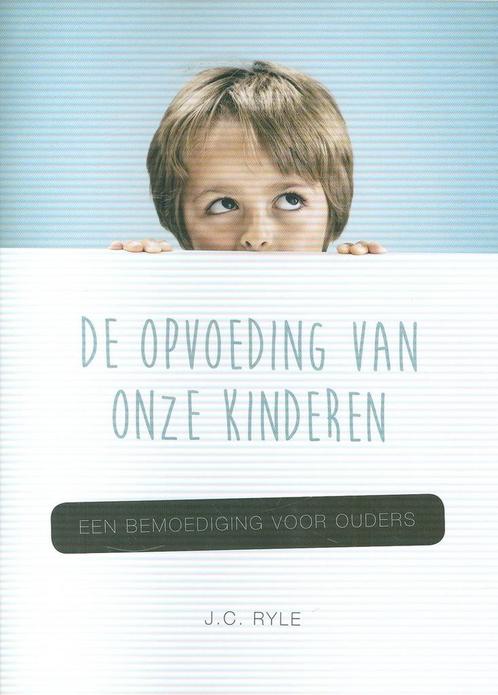 Opvoeding van onze kinderen 9789082471137 J.C. Ryle, Boeken, Godsdienst en Theologie, Gelezen, Verzenden
