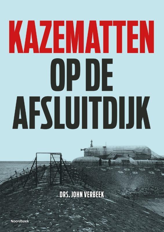 Kazematten op de Afsluitdijk 9789056156336 John Verbeek, Boeken, Oorlog en Militair, Gelezen, Verzenden