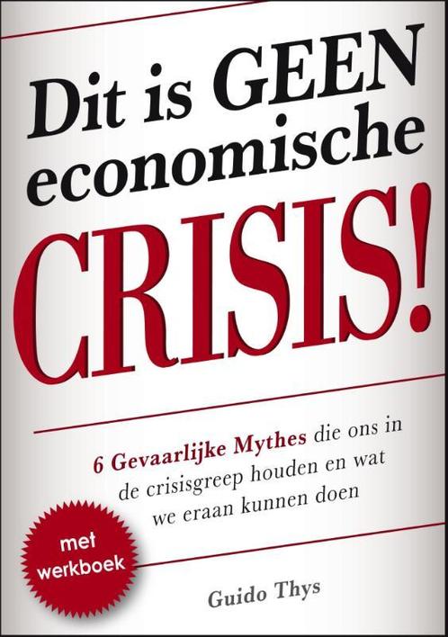 Dit is geen economische crisis! 9789082028201 Guido Thys, Boeken, Economie, Management en Marketing, Zo goed als nieuw, Verzenden