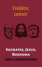Socrates, Jezus, Boeddha 9789079001248 Frédéric Lenoir, Gelezen, Frédéric Lenoir, Verzenden