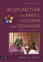 9781848193222 Acupuncture for Babies, Children and Teenagers, Boeken, Studieboeken en Cursussen, Nieuw, Rebecca Avern, Verzenden
