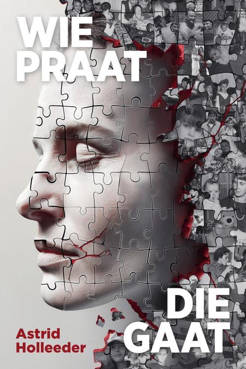 Wie praat, die gaat 9789400518537 Astrid Holleeder, Boeken, Overige Boeken, Gelezen, Verzenden