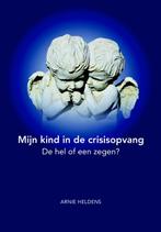 Mijn kind in de crisisopvang 9789492908018 Arnie Heldens, Verzenden, Zo goed als nieuw, Arnie Heldens