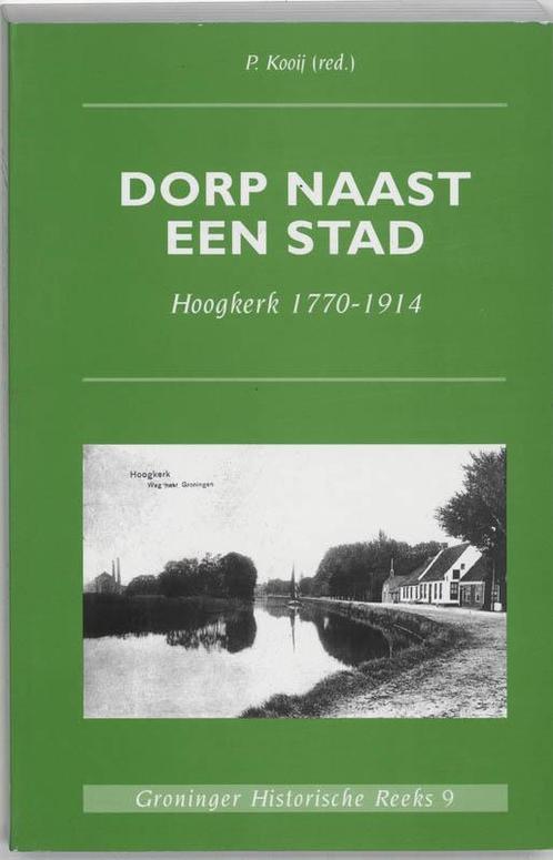 Groninger historische reeks 9 - Dorp naast een stad P. Kooij, Boeken, Overige Boeken, Gelezen, Verzenden