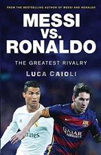 Messi vs. Ronaldo: The Greatest Rivalry (Luca Caioli), Caio, Verzenden, Zo goed als nieuw, Luca Caioli