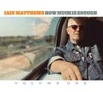 cd - Iain Matthews - How Much Is Enough (Volume One), Verzenden, Zo goed als nieuw
