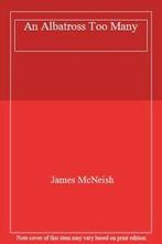 An Albatross Too Many By James McNeish, Boeken, Zo goed als nieuw, James McNeish, Verzenden