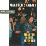 Maarten maakt vrienden 9789060056110 M. Spanjer, Boeken, Verzenden, Zo goed als nieuw, M. Spanjer