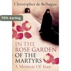 In the Rose Garden of the Martyrs 9780007113941, Verzenden, Gelezen, Christopher de Bellaigue