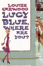 Lucy Blue, Where Are You? 9780330486156 Louise Harwood, Gelezen, Louise Harwood, Verzenden