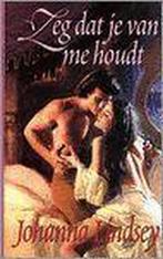 Zeg dat je van me houdt. - Johanna Lindsey. 9789041007544, Boeken, Verzenden, Gelezen, Johanna Lindsey.