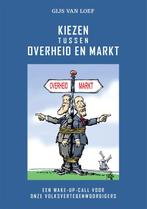 Kiezen tussen overheid en markt 9789090275390 Gijs van Loef, Verzenden, Zo goed als nieuw, Gijs van Loef