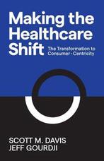 Making the Healthcare Shift 9781642791013 Scott M. Davis, Verzenden, Zo goed als nieuw, Scott M. Davis