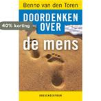 Doordenken Over De Mens 9789023925613 Benno Van Den Toren, Verzenden, Zo goed als nieuw, Benno Van Den Toren