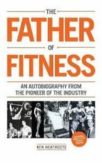 Father of Fitness By Ken Heathcote., Ken Heathcote, Zo goed als nieuw, Verzenden