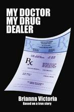 My Doctor My Drug Dealer: Based on a True Story.by Victoria,, Victoria, Brianna, Zo goed als nieuw, Verzenden