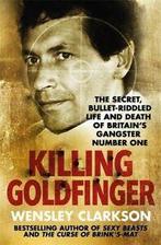 Killing Goldfinger: the secret, bullet-riddled life and, Boeken, Gelezen, Verzenden, Wensley Clarkson