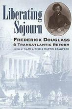 Liberating Sojourn: Frederick Douglass and Tran. Rice,, Boeken, Zo goed als nieuw, Verzenden, Alan J. Rice,Martin Crawford