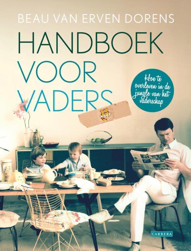 Handboek voor vaders 9789048820979 Beau van Erven Dorens, Boeken, Zwangerschap en Opvoeding, Zo goed als nieuw, Verzenden