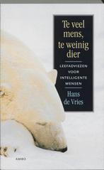 Te veel mens, te weinig dier 9789026315909 Hans de Vries, Verzenden, Zo goed als nieuw, Hans de Vries