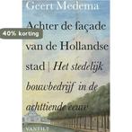 Achter de façade van de Hollandse stad 9789460040535, Boeken, Verzenden, Zo goed als nieuw, Geert Medema