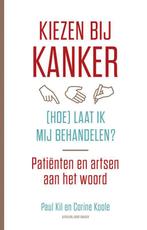 Kiezen bij kanker, (hoe) laat ik mij behandelen? Paul Kil, Verzenden, Zo goed als nieuw, Paul Kil